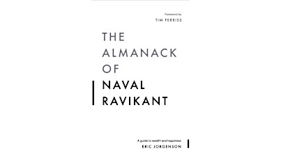 The Almanack of Naval Ravkiant by Eric Jorgenson